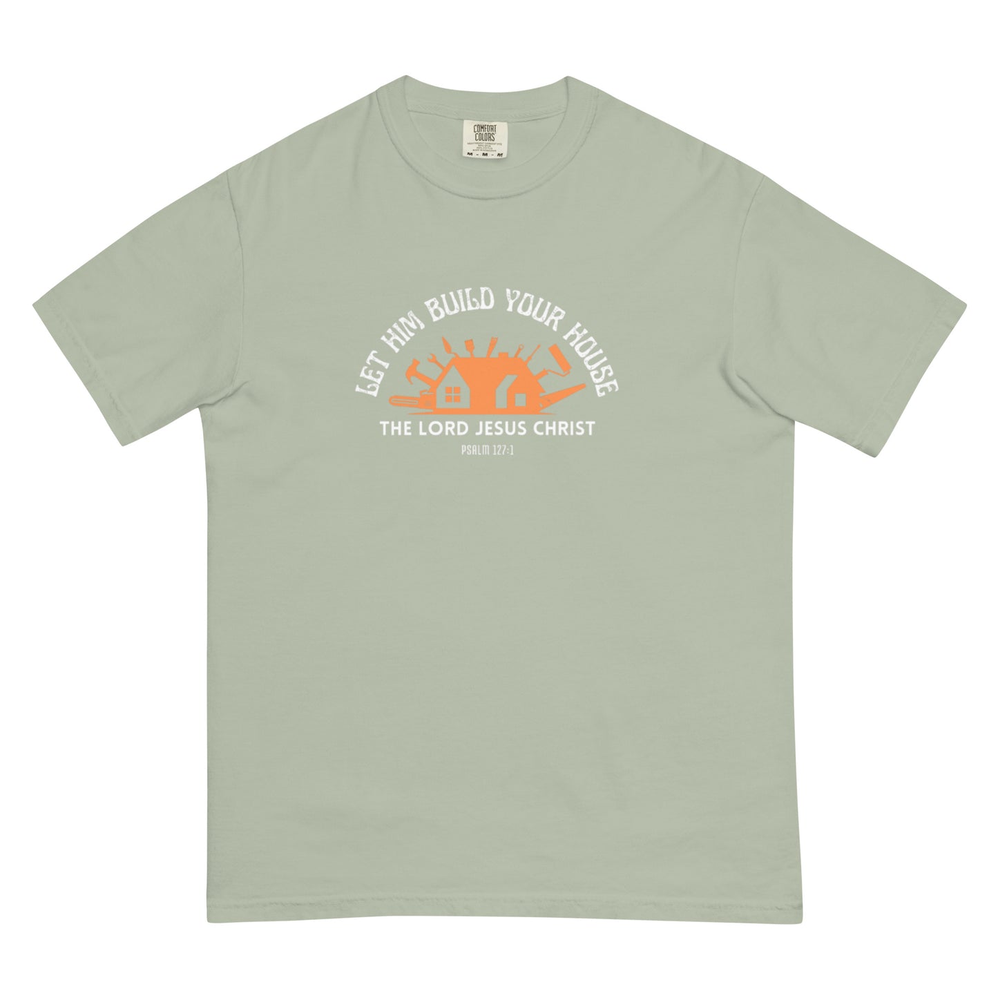 Let Him Build Your House - heavyweight t-shirt