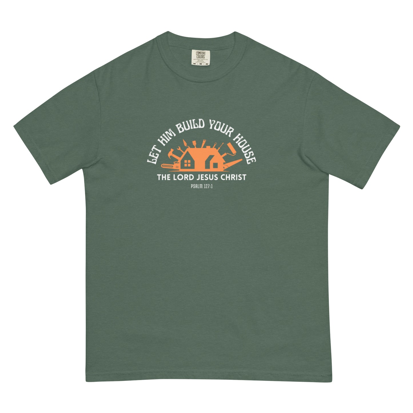 Let Him Build Your House - heavyweight t-shirt