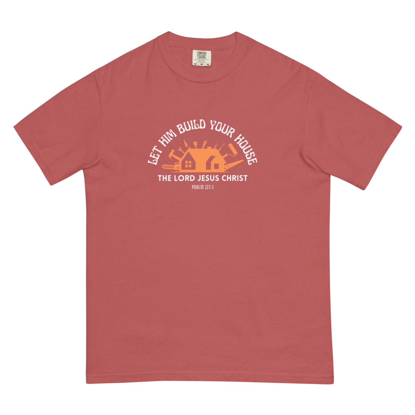 Let Him Build Your House - heavyweight t-shirt