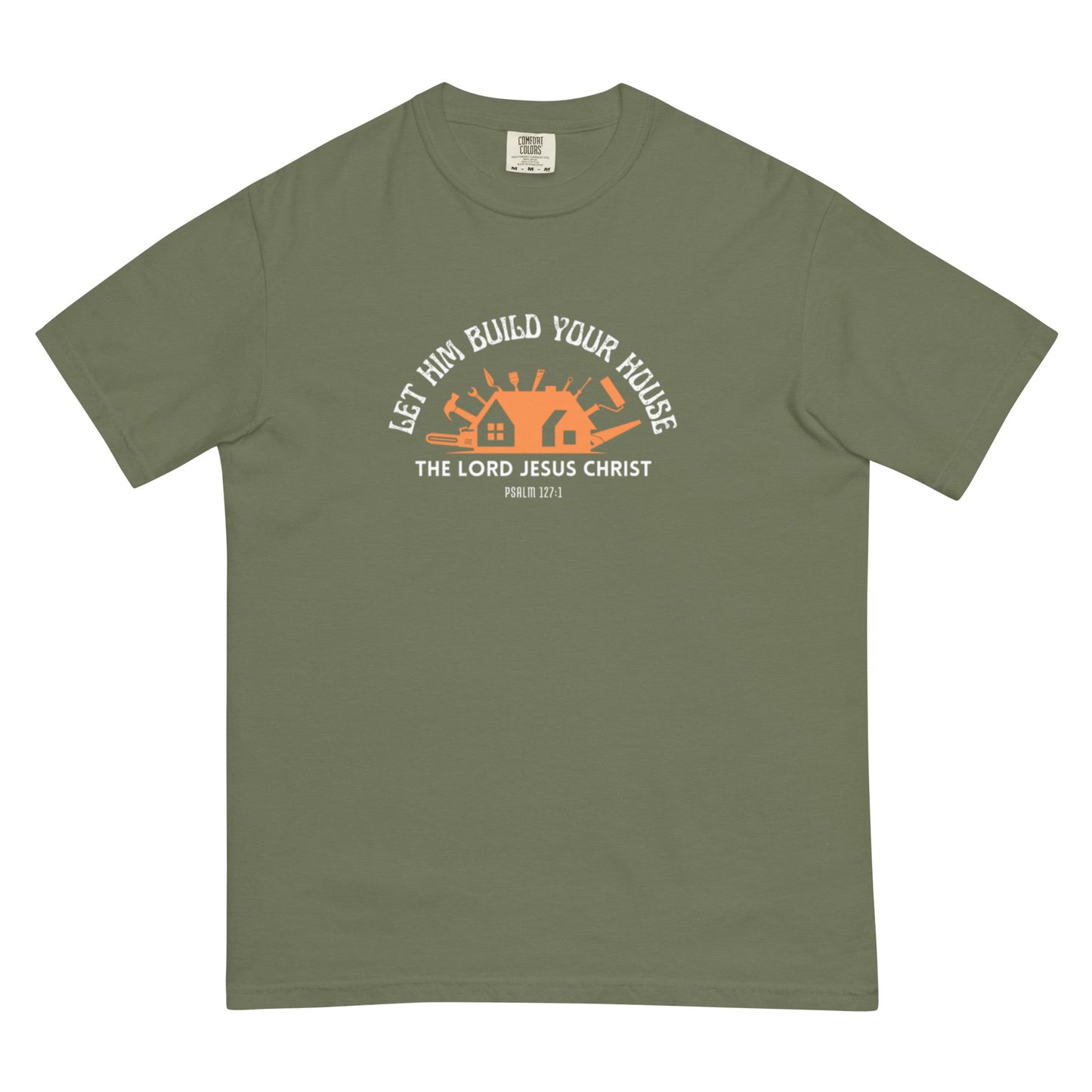 Let Him Build Your House - heavyweight t-shirt