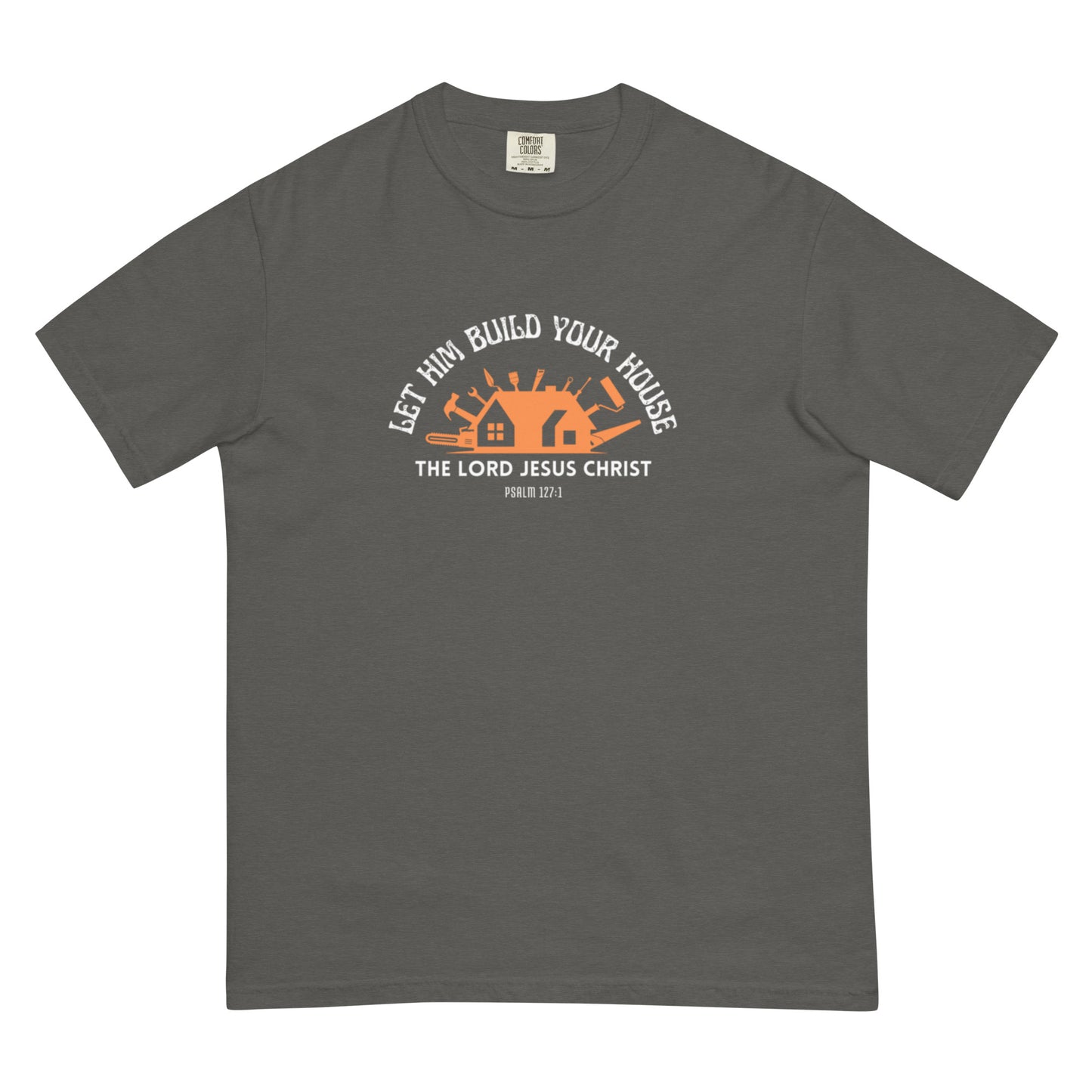 Let Him Build Your House - heavyweight t-shirt