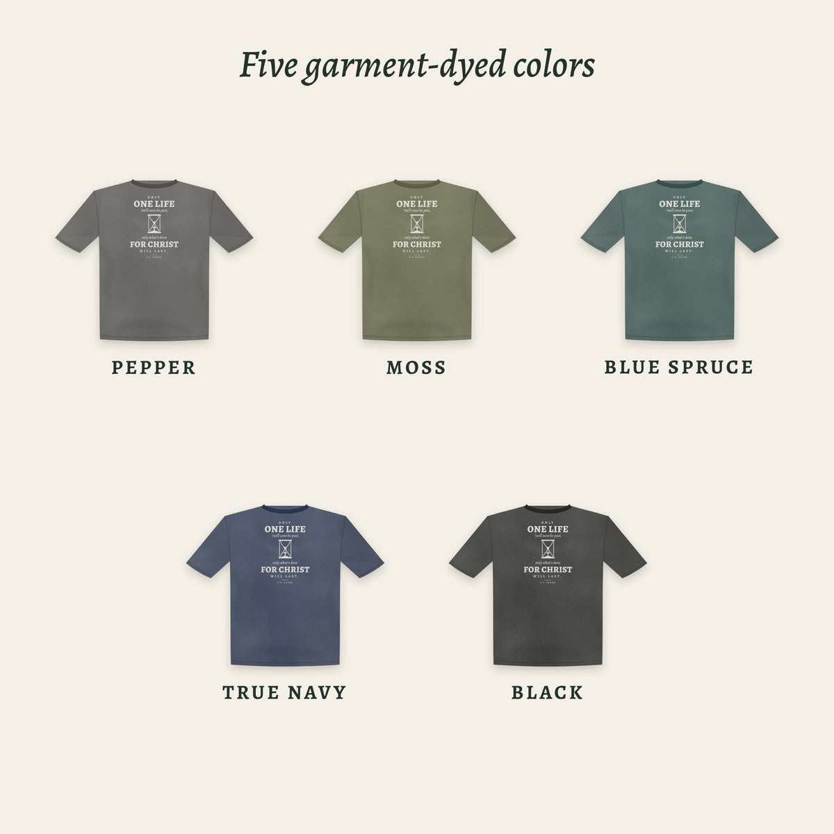 Only One Life tee in five garment-dyed colors: Pepper, Moss, Blue Spruce, True Navy and Black